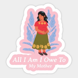 All I am I owe to my mother Sticker